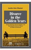 Divorce in the Golden Years: Estate Planning, Spousal Support, and Retirement Issues for Clients at Midlife and Beyond [With CDROM]