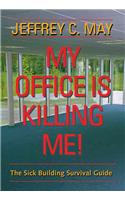 My Office Is Killing Me!: The Sick Building Survival Guide