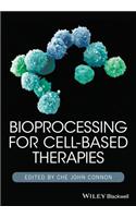 Bioprocessing for Cell-Based Therapies