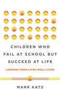 Children Who Fail at School But Succeed at Life: Lessons from Lives Well-Lived