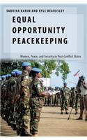 Equal Opportunity Peacekeeping: Women, Peace, and Security in Post-Conflict States