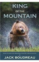 King of the Mountain: More Stories and Memories from BC's Backcountry