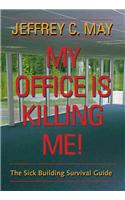 My Office Is Killing Me!: The Sick Building Survival Guide