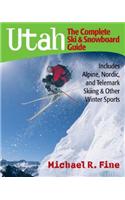 Utah: The Complete Ski & Snowboard Guide: Includes Alpine, Nordic and Telemark Skiing & Other Winter Sports