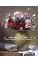 Oil Painting Essentials: Mastering Portraits, Figures, Still Lifes, Landscapes, and Interiors
