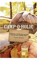 Camp-O-Holic: Checklists, Tips and Easy Packing for Indulgent Camping Trips