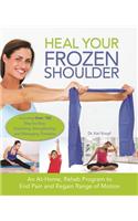 Heal Your Frozen Shoulder: An At-Home Rehab Program to End Pain and Regain Range of Motion