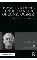 Towards a Deeper Understanding of Consciousness: Selected Works of Max Velmans