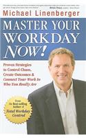 Master Your Workday Now!: Proven Strategies to Control Chaos, Create Outcomes & Connect Your Work to Who You Really Are