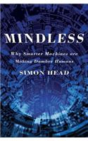 Mindless: Why Smarter Machines Are Making Dumber Humans