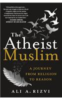 The Atheist Muslim: A Journey from Religion to Reason