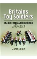 Britains Toy Soldiers: The History and Handbook 1893-2013