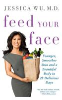 Feed Your Face: Younger, Smoother Skin and a Beautiful Body in 28 Delicious Days