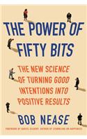 The Power of Fifty Bits: The New Science of Turning Good Intentions Into Positive Results