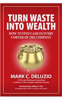 Turn Waste Into Wealth: How to Find Cash in Every Corner of the Company