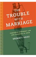 The Trouble with Marriage, Volume 1: Feminists Confront Law and Violence in India