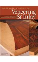 Woodworker's Guide to Veneering & Inlay: Techniques, Projects & Expert Advice for Fine Furniture