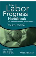 The Labor Progress Handbook: Early Interventions to Prevent and Treat Dystocia