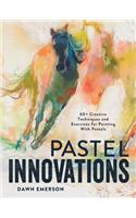 Pastel Innovations: 60+ Techniques and Exercises for Painting with Pastels