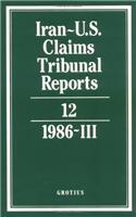 Iran-U.S. Claims Tribunal Reports: Volume 12