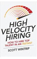 High Velocity Hiring: How to Hire Top Talent in an Instant