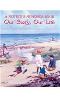 A Mother's Memories Book: Our Story, Our Life