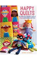 Happy Quilts!: 10 Fun, Kid-Themed Quilts and Coordinating Soft Toys