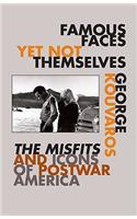 Famous Faces Yet Not Themselves: The Misfits and Icons of Postwar America