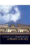 Liverpool Playhouse: A Theatre and Its City