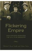 Flickering Empire: How Chicago Invented the U.S. Film Industry