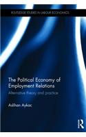 The Political Economy of Employment Relations: Alternative Theory and Practice