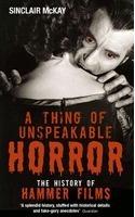 A Thing of Unspeakable Horror: The History of Hammer Films