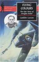 Flying Colours: The Epic Story of Douglas Bader