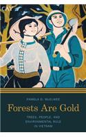 Forests Are Gold: Trees, People, and Environmental Rule in Vietnam