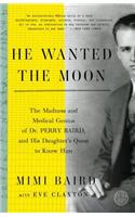 He Wanted the Moon: The Madness and Medical Genius of Dr. Perry Baird, and His Daughter's Quest to Know Him