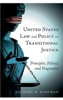 United States Law and Policy on Transitional Justice: Principles, Politics, and Pragmatics