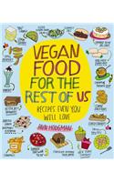 Vegan Food for the Rest of Us: Recipes Even You Will Love