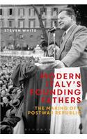 Modern Italy's Founding Fathers: The Making of a Postwar Republic