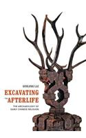 Excavating the Afterlife: The Archaeology of Early Chinese Religion