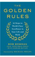 The Golden Rules: 10 Steps to World-Class Excellence in Your Life and Work