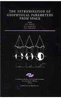 The Determination of Geo-physical Parameters from Space: Proceedings of the Forty-third Scottish Universities Summer School on Physics, Dundee, August-September, 1994