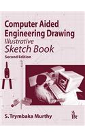 Computer Aided Engineering Drawing: Illustrative Sketch Book