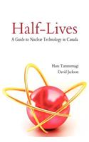 Half-Lives: A Guide to Nuclear Technology in Canada