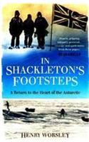 In Shackleton's Footsteps: A Return to the Heart of the Antarctic