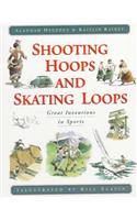 Shooting Hoops and Skating Loops: Great Inventions in Sports