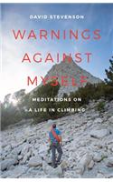 Warnings Against Myself: Meditations on a Life in Climbing