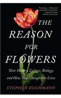 The Reason for Flowers: Their History, Culture, Biology, and How They Change Our Lives