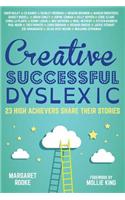 Creative, Successful, Dyslexic: 23 High Achievers Share Their Stories