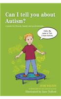 Can I Tell You about Autism?: A Guide for Friends, Family and Professionals