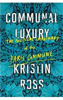 Communal Luxury: The Political Imaginary of the Paris Commune